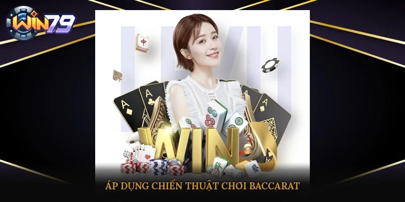 Áp dụng chiến thuật chơi Baccarat