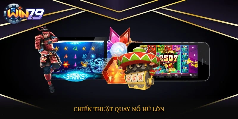 Chiến thuật quay nổ hũ lớn