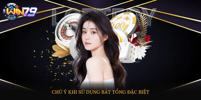 Chú ý khi sử dụng bắt tổng đặc biệt