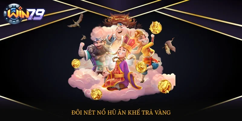 Đôi nét Nổ Hũ Ăn Khế Trả Vàng