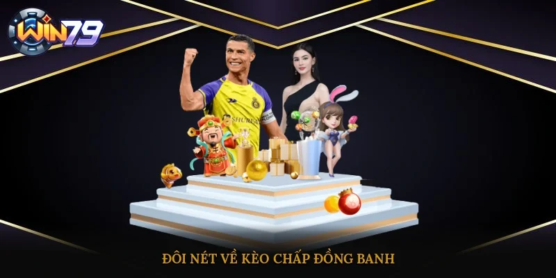 Đôi nét về kèo chấp đồng banh