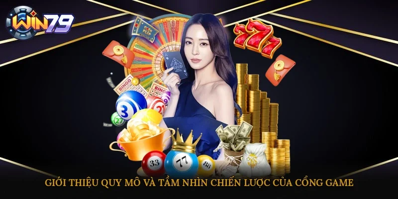 Giới thiệu quy mô và tầm nhìn chiến lược của cổng game