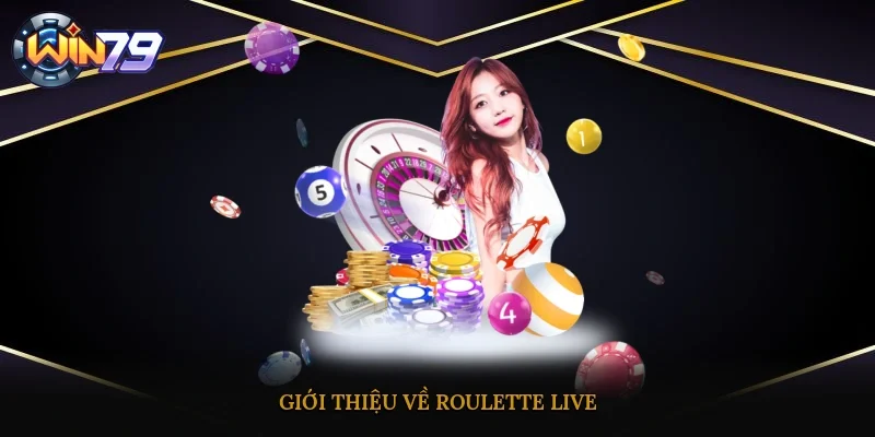 Giới thiệu về Roulette Live