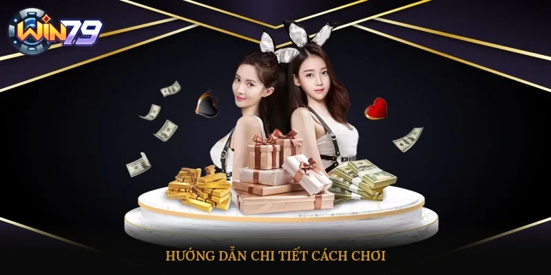 Hướng dẫn chi tiết cách chơi