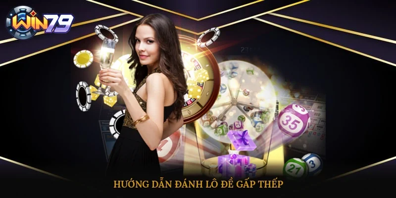 Hướng dẫn đánh lô đề gấp thếp