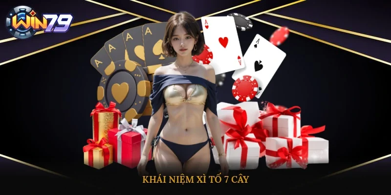 Khái niệm xì tố 7 cây