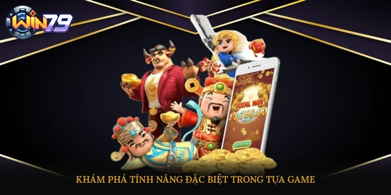 Khám phá tính năng đặc biệt trong tựa game