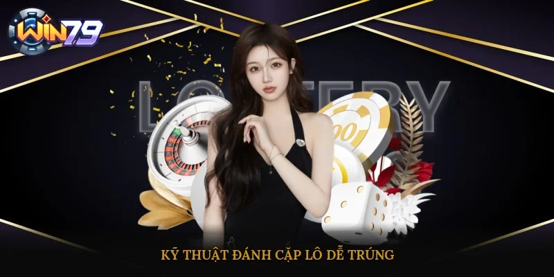 Kỹ thuật đánh cặp lô dễ trúng