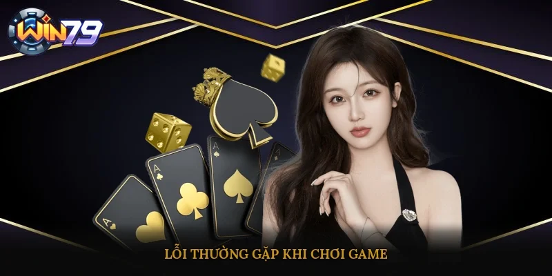 Lỗi thường gặp khi chơi game