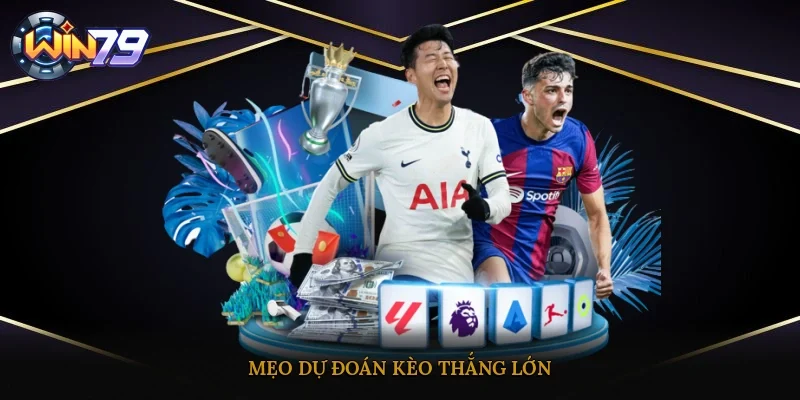 Mẹo dự đoán kèo thắng lớn
