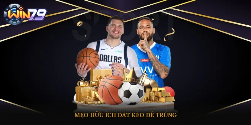 Mẹo hữu ích đặt kèo dễ trúng