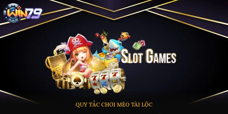 Quy tắc chơi Mèo Tài Lộc