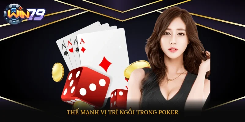 Thế mạnh vị trí ngồi trong poker